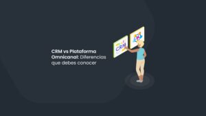 CRM vs Plataforma Omnicanal: Diferencias que debes conocer
