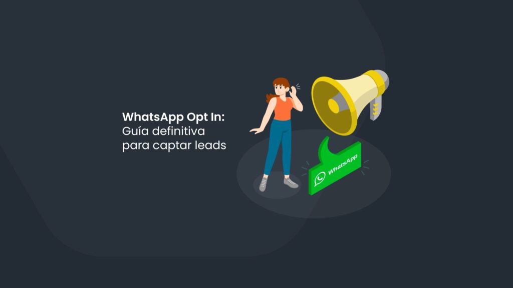 WhatsApp Opt In: Guía definitiva para captar leads